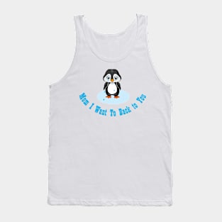 Mom I want to back to you I T-Shirt for back to MOM Tank Top